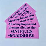 The Silver Spider - Hopes and dreams died at Antiques Roadshow bumper sticker