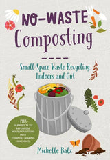 Microcosm Publishing & Distribution - No-Waste Composting: Small-Space Waste Recycling